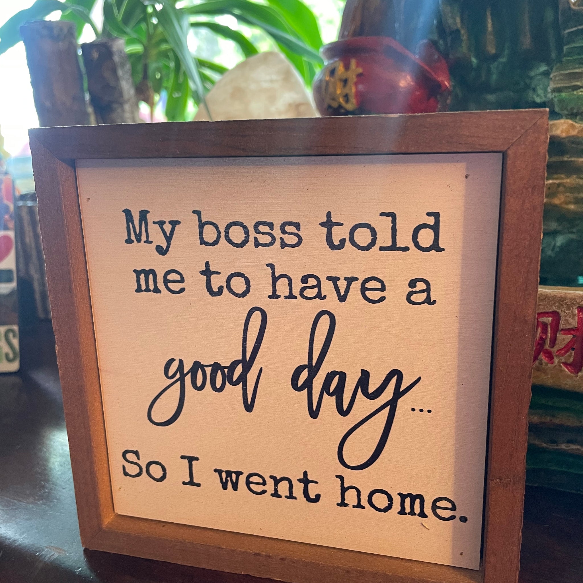 6x6 My Boss Told Me To Have A Good Day Coworker Gift Signs
